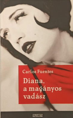 Carlos Fuentes - Diana, a mag�nyos vad�sz