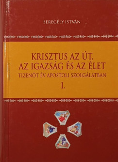 Seregély István - Krisztus az út, az igazság és az élet I.