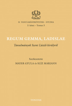 Mayer Gyula   (Szerk.) - Slz Mariann   (Szerk.) - Regum gemma, Ladislae