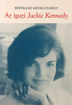 Bertrand Meyer-Stabley - Az igazi Jackie Kennedy