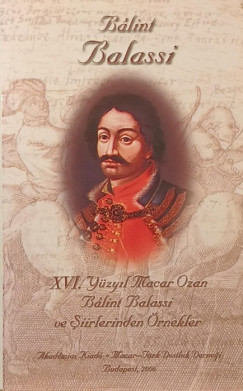 Balassi Bálint - XVI. Yüzyil Macar Ozan Bálint Balassi ve Siirlerinden Örnekler