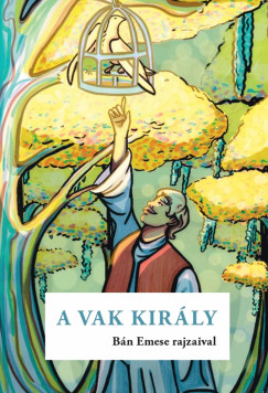Vars�nyi J�zsef  (Szerk.) - A vak kir�ly (Arany L�szl� nyom�n)