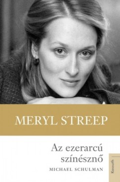 Michael Schulman - Az ezerarc sznszn - Meryl Streep