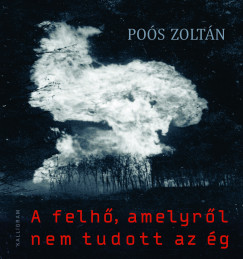 Pos Zoltn - A felh, amelyrl nem tudott az g
