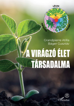 Báger Gusztáv - Grandpierre Atilla - A virágzó élet társadalma
