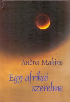 Andrei Makine - Egy afrikai szerelme