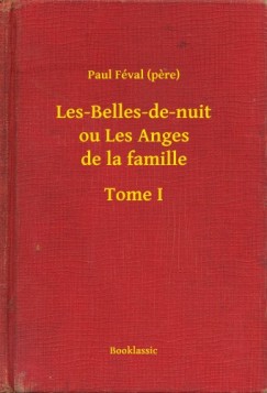 Paul Fval - Les-Belles-de-nuit ou Les Anges de la famille - Tome I