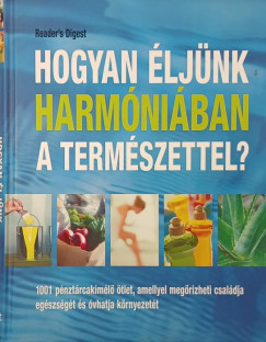 Dibs Gabriella  (Szerk.) - Hogyan ljnk harmniban a termszettel?
