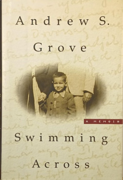 Andrew S. Grove - Swimming Across