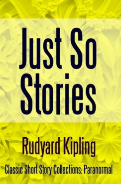 Rudyard Kipling - Just So Stories