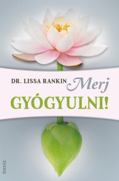 Dr. Lissa Rankin - Merj gygyulni
