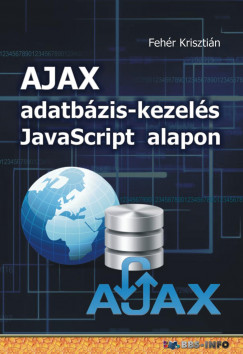 Fehér Krisztián - AJAX adatbázis-kezelés Javascript alapon