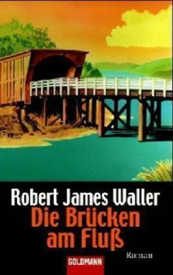 Robert James Waller - Die Br�cken am Fluss - Roman