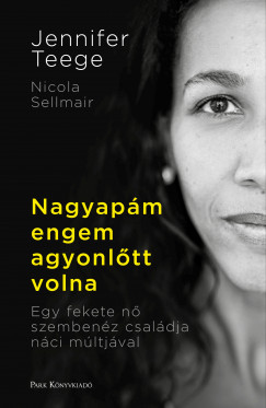 Nikola Sellmair - Jennifer Teege - Nagyapm engem agyonltt volna