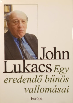 John Lukacs - Egy eredend� b�n�s vallom�sai