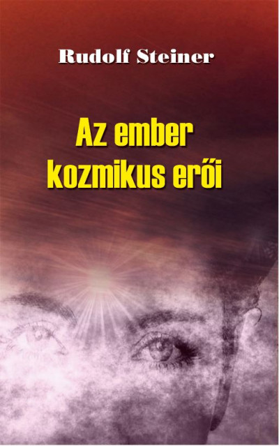 Rudolf Steiner - Az ember kozmikus erõi