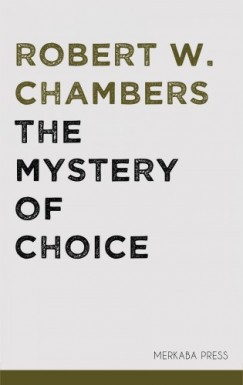 Robert W. Chambers - The Mystery of Choice