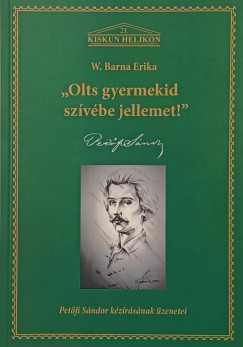 W. Barna Erika - "Olts gyermekid szvbe jellemet!" (dediklt!)
