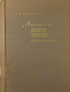 Philip Herkimer Groggins - A szintetikus szerves vegyipar alapelj�r�sai