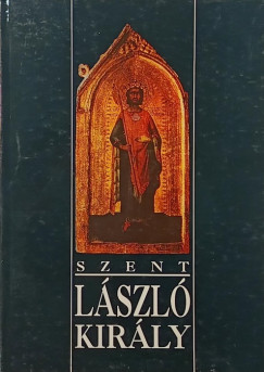 Szke Gyula  (Szerk.) - Szent Lszl kirly