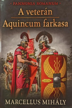 Marcellus Mih�ly - A veter�n - Aquincum farkasa