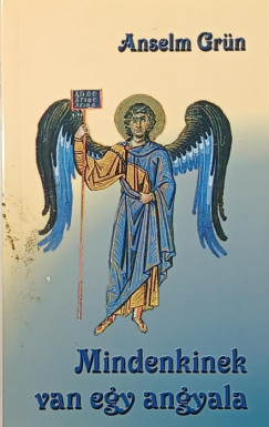 Anselm Grün - Mindenkinek van egy angyala