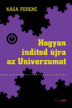 Ksa Ferenc - Hogyan indtsd jra az univerzumot