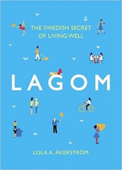 Lola Akerstrm - Lagom - The Swedish Secret of Living Well