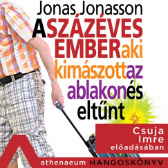 Jonas Jonasson - Csuja Imre - A szzves ember, aki kimszott az ablakon s eltnt