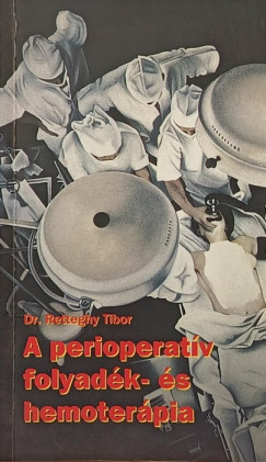 Dr. Retteghy Tibor - A perioperatív folyadék- és hemoterápia