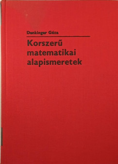 Denkinger Géza - Korszerű matematikai alapismeretek