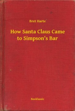 Bret Harte - How Santa Claus Came to Simpsons Bar