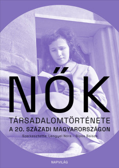 Lengyel N�ra   (SZERK.) - N�k t�rsadalomt�rt�nete a 20. sz�zadi Magyarorsz�gon