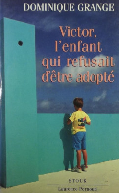 Dominique Grange - Victor, l'enfant qui refusait d'etre adopté