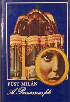 Füst Milán - A Parnasszus felé