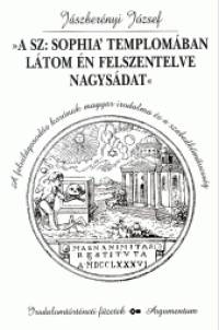 Jszbernyi Jzsef - A SZ: Sophia' templomban ltom n felszentelve nagysdat