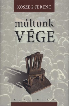 Kőszeg Ferenc - Múltunk vége