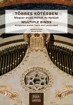 Novk Attila   (szerk.) - Tbbes ktsben. Magyar-zsid mltak s gtjak / Multiple Binds. Hungarian Jewish Pasts and Landscapes