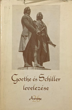 Johann Wolfgang Goethe - Friedrich Schiller - Goethe s Schiller levelezse