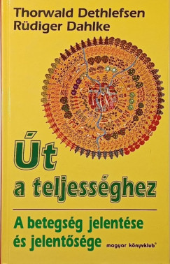 Thorwald Dethlefsen - Rüdiger Dahlke - Út a teljességhez