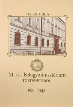 Fejezetek a M. kir. Belgyminisztrium trtnetbl 1919-1945