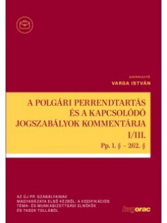 Varga Istvn   (Szerk.) - A polgri perrendtarts s a kapcsold jogszablyok kommentrja I-III.