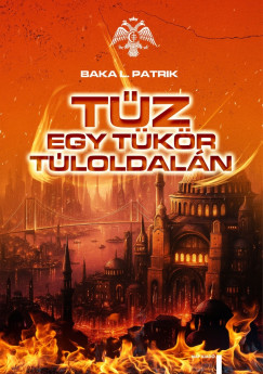 Baka L. Patrik - Tűz egy tükör túloldalán
