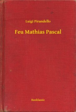 Pirandello Luigi - Luigi Pirandello - Feu Mathias Pascal