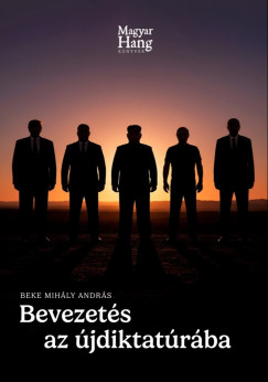 Beke Mihály András - Bevezetés az újdiktatúrába - Közéleti esszé