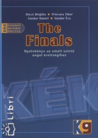D�czi Brigitta - Prievara Tibor - S�ndor D�niel - S�ndor �va - The Finals - Nyelvk�nyv az emelt szint� angol �retts�gihez