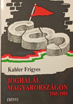 Kahler Frigyes - Joghalál Magyarországon 1945-1989