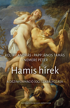 Koltay András (Szerk.) - Nemere Péter (SZERK.) - Papp János Tamás (SZERK.) - Hamis hírek