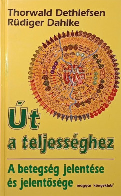 Thorwald Dethlefsen - Rüdiger Dahlke - Út a teljességhez