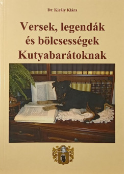 Dr. Király Klára - Versek, legendák és bölcsességek Kutyabarátoknak